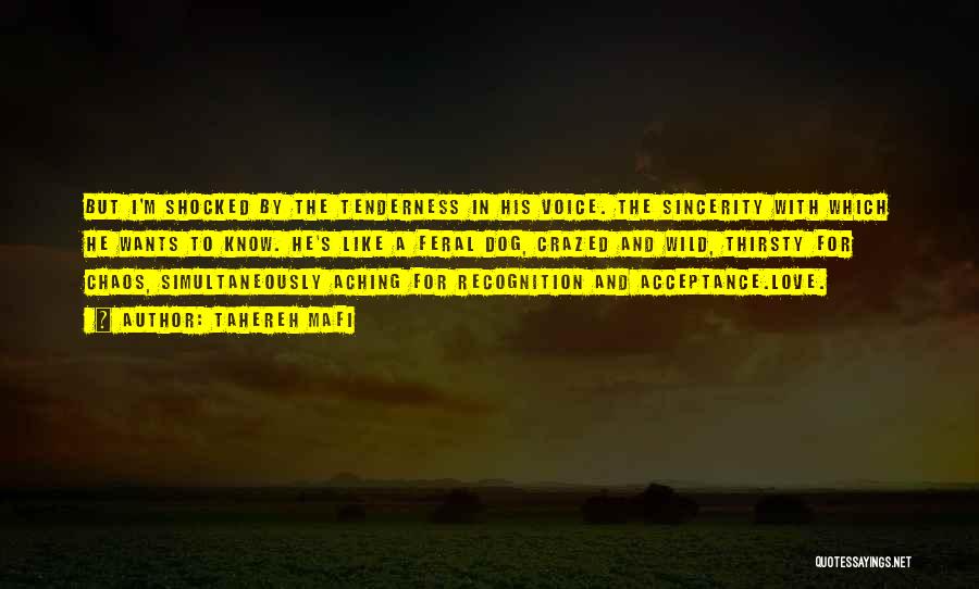 Tahereh Mafi Quotes: But I'm Shocked By The Tenderness In His Voice. The Sincerity With Which He Wants To Know. He's Like A