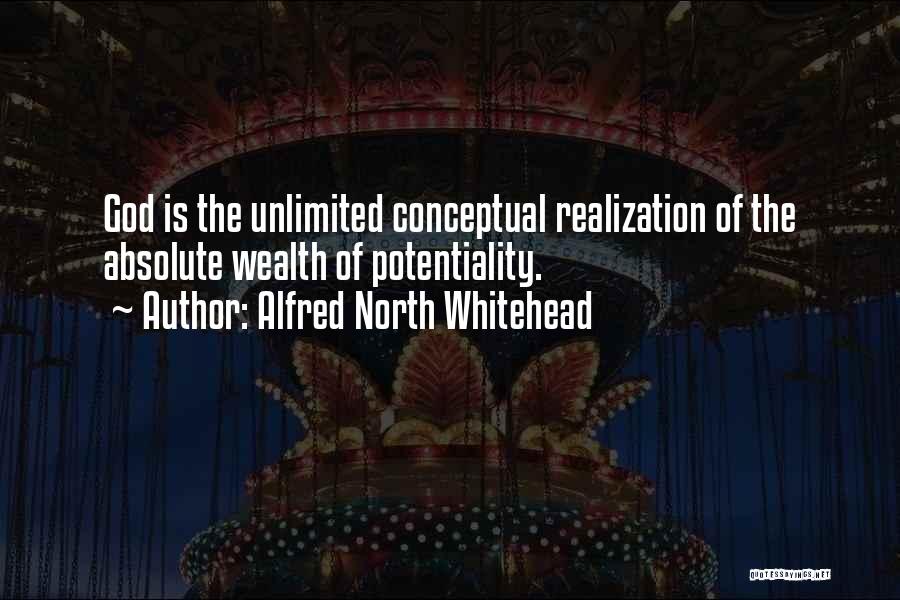 Alfred North Whitehead Quotes: God Is The Unlimited Conceptual Realization Of The Absolute Wealth Of Potentiality.