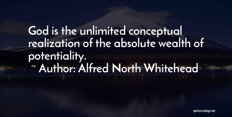 Alfred North Whitehead Quotes: God Is The Unlimited Conceptual Realization Of The Absolute Wealth Of Potentiality.