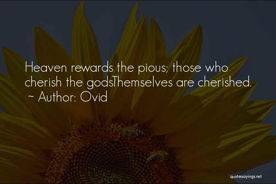 Ovid Quotes: Heaven Rewards The Pious; Those Who Cherish The Godsthemselves Are Cherished.