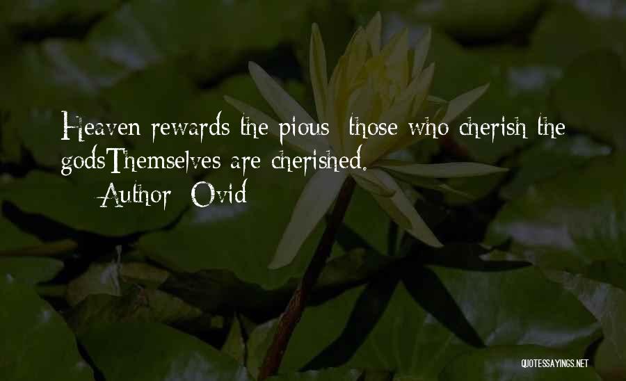 Ovid Quotes: Heaven Rewards The Pious; Those Who Cherish The Godsthemselves Are Cherished.