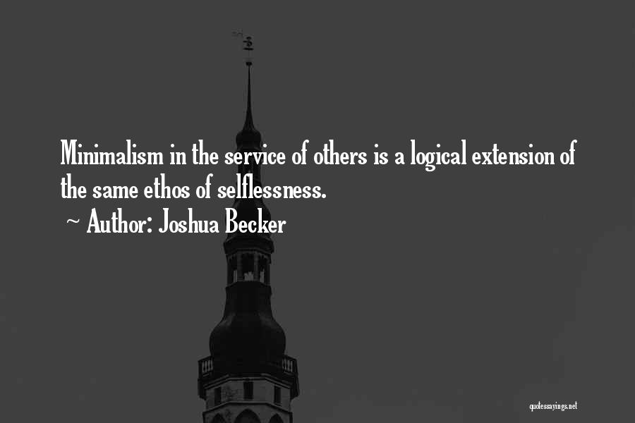 Joshua Becker Quotes: Minimalism In The Service Of Others Is A Logical Extension Of The Same Ethos Of Selflessness.