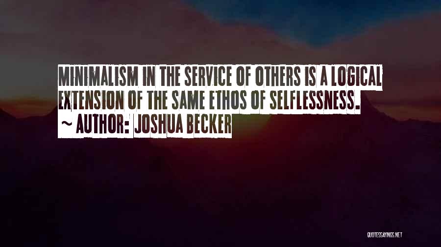 Joshua Becker Quotes: Minimalism In The Service Of Others Is A Logical Extension Of The Same Ethos Of Selflessness.