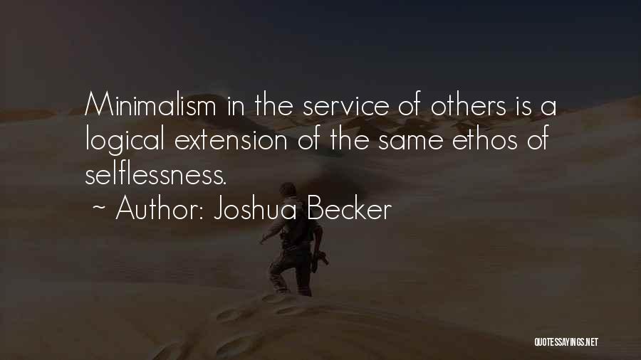 Joshua Becker Quotes: Minimalism In The Service Of Others Is A Logical Extension Of The Same Ethos Of Selflessness.