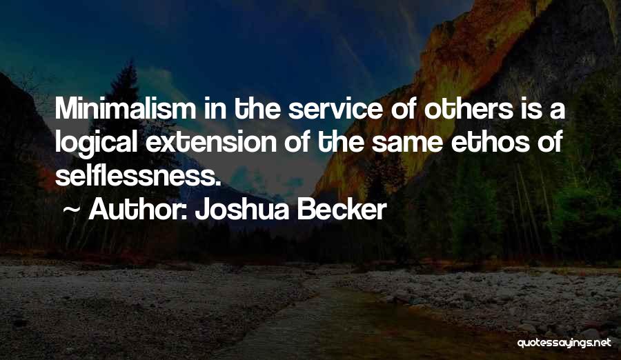 Joshua Becker Quotes: Minimalism In The Service Of Others Is A Logical Extension Of The Same Ethos Of Selflessness.
