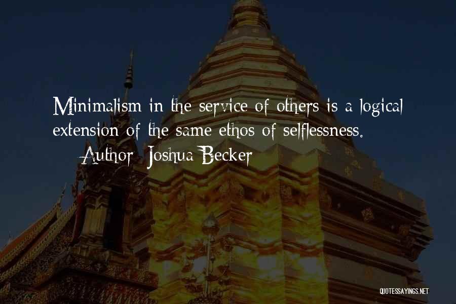 Joshua Becker Quotes: Minimalism In The Service Of Others Is A Logical Extension Of The Same Ethos Of Selflessness.