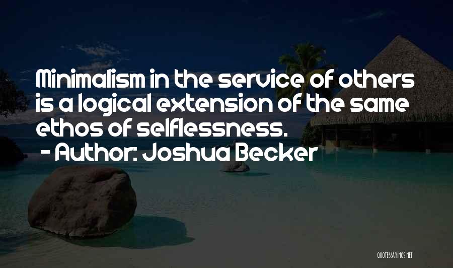 Joshua Becker Quotes: Minimalism In The Service Of Others Is A Logical Extension Of The Same Ethos Of Selflessness.
