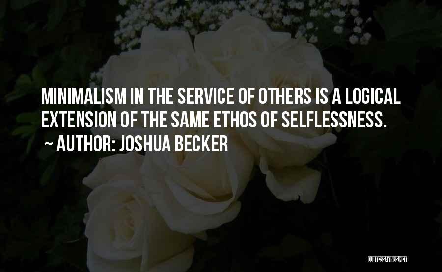 Joshua Becker Quotes: Minimalism In The Service Of Others Is A Logical Extension Of The Same Ethos Of Selflessness.