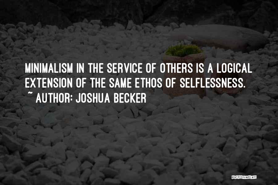 Joshua Becker Quotes: Minimalism In The Service Of Others Is A Logical Extension Of The Same Ethos Of Selflessness.