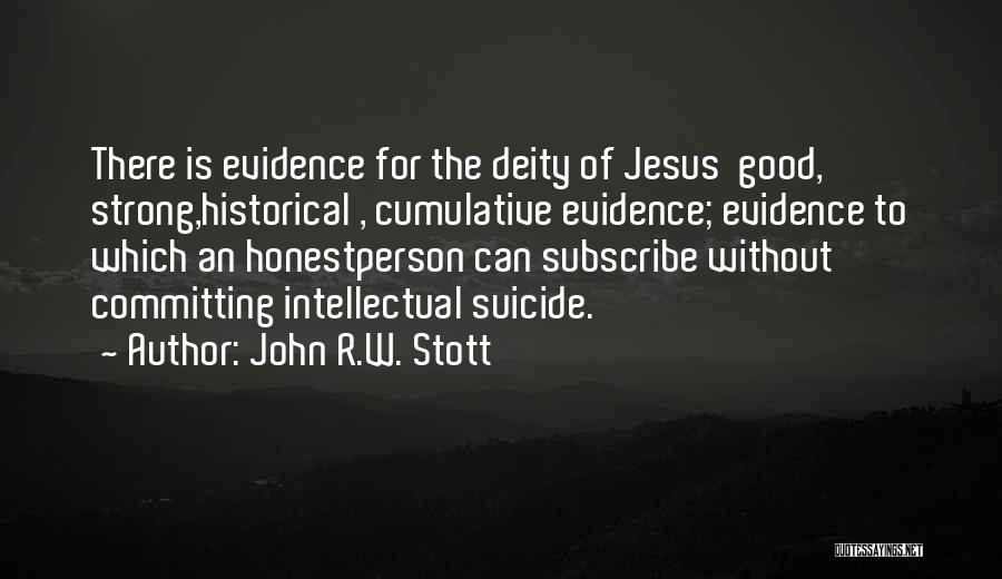 John R.W. Stott Quotes: There Is Evidence For The Deity Of Jesus Good, Strong,historical , Cumulative Evidence; Evidence To Which An Honestperson Can Subscribe