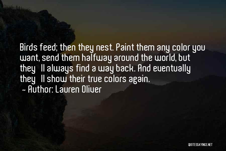 Lauren Oliver Quotes: Birds Feed; Then They Nest. Paint Them Any Color You Want, Send Them Halfway Around The World, But They'll Always