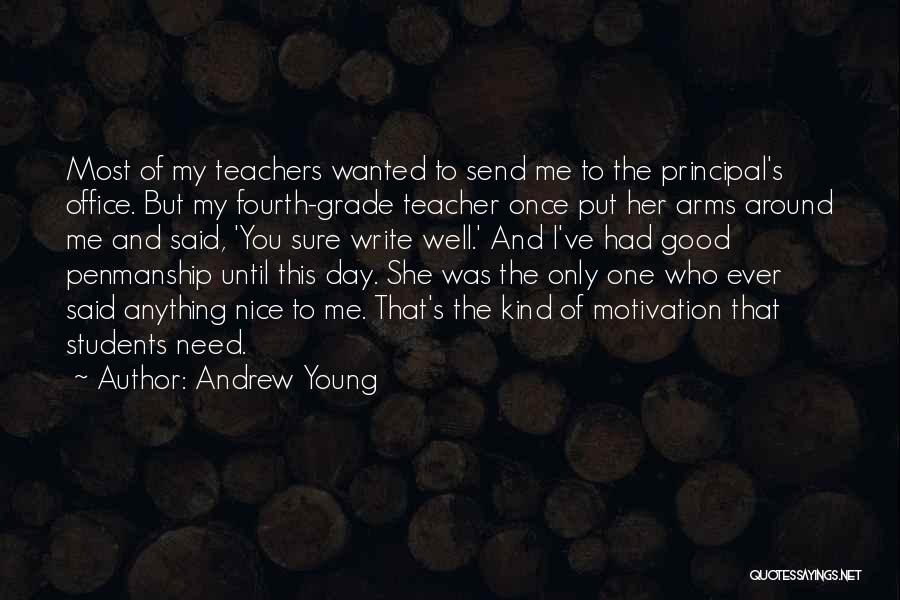 Andrew Young Quotes: Most Of My Teachers Wanted To Send Me To The Principal's Office. But My Fourth-grade Teacher Once Put Her Arms