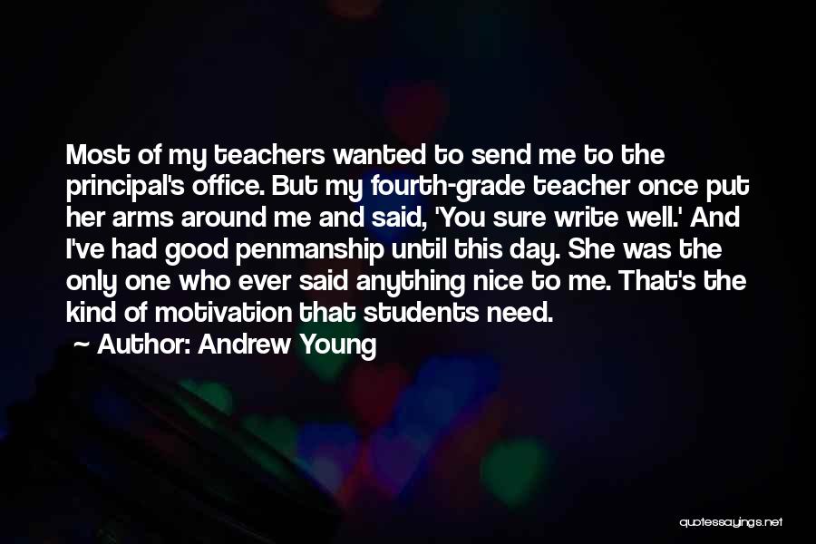 Andrew Young Quotes: Most Of My Teachers Wanted To Send Me To The Principal's Office. But My Fourth-grade Teacher Once Put Her Arms