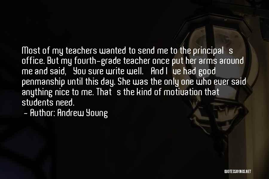 Andrew Young Quotes: Most Of My Teachers Wanted To Send Me To The Principal's Office. But My Fourth-grade Teacher Once Put Her Arms