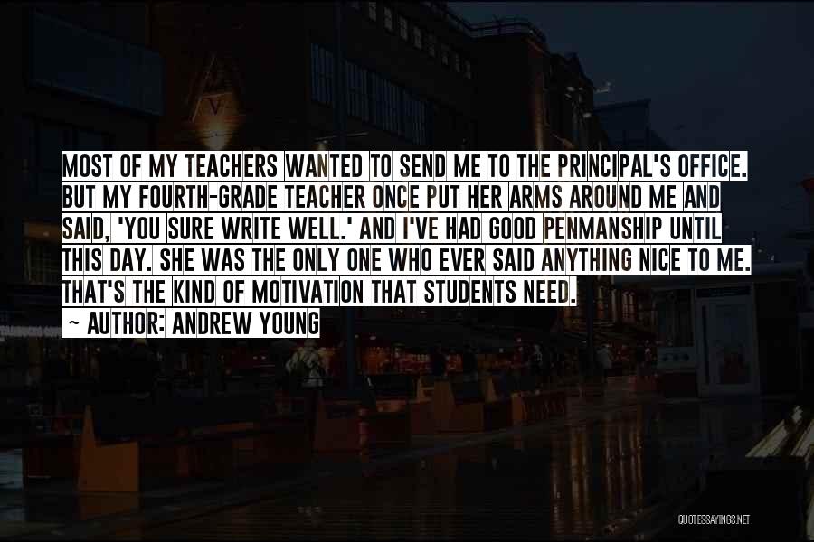 Andrew Young Quotes: Most Of My Teachers Wanted To Send Me To The Principal's Office. But My Fourth-grade Teacher Once Put Her Arms