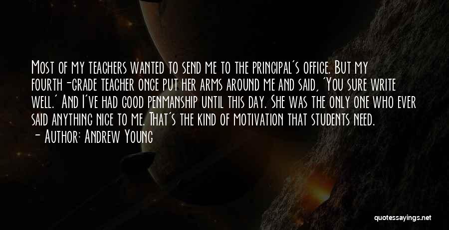 Andrew Young Quotes: Most Of My Teachers Wanted To Send Me To The Principal's Office. But My Fourth-grade Teacher Once Put Her Arms