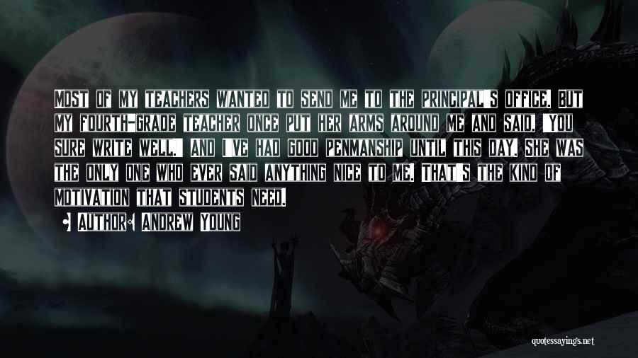 Andrew Young Quotes: Most Of My Teachers Wanted To Send Me To The Principal's Office. But My Fourth-grade Teacher Once Put Her Arms