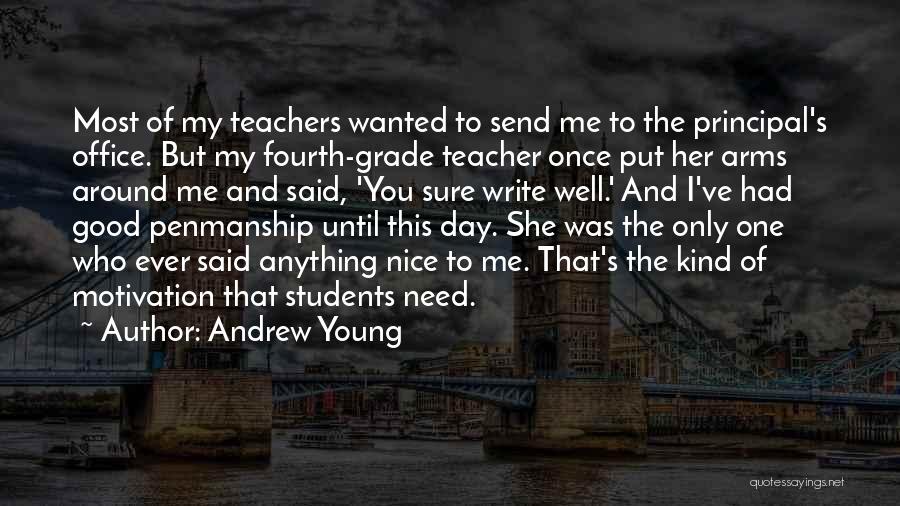 Andrew Young Quotes: Most Of My Teachers Wanted To Send Me To The Principal's Office. But My Fourth-grade Teacher Once Put Her Arms