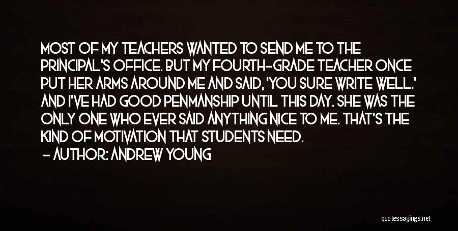 Andrew Young Quotes: Most Of My Teachers Wanted To Send Me To The Principal's Office. But My Fourth-grade Teacher Once Put Her Arms