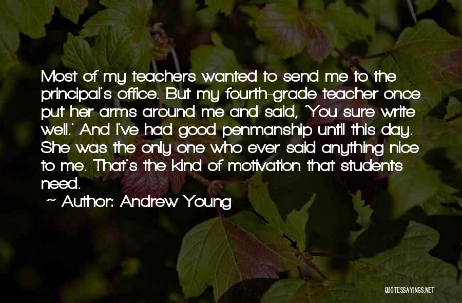 Andrew Young Quotes: Most Of My Teachers Wanted To Send Me To The Principal's Office. But My Fourth-grade Teacher Once Put Her Arms