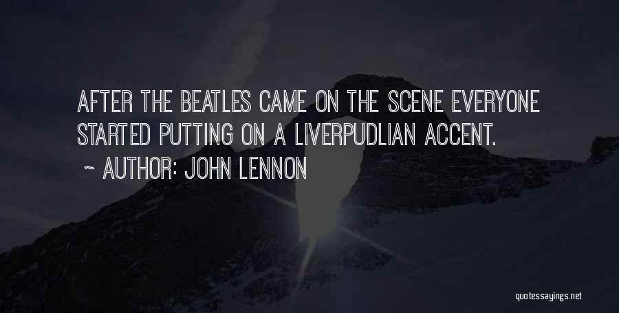 John Lennon Quotes: After The Beatles Came On The Scene Everyone Started Putting On A Liverpudlian Accent.
