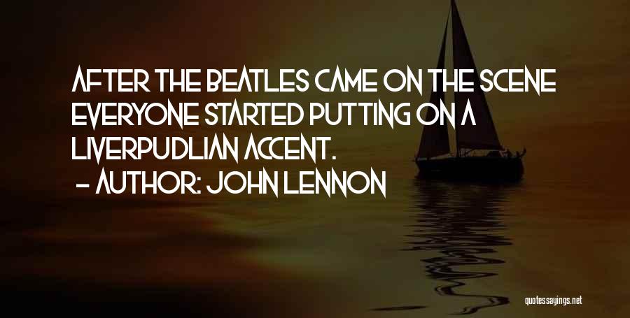 John Lennon Quotes: After The Beatles Came On The Scene Everyone Started Putting On A Liverpudlian Accent.