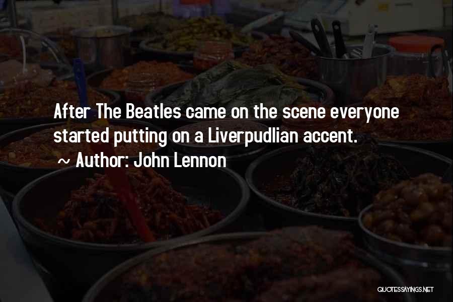 John Lennon Quotes: After The Beatles Came On The Scene Everyone Started Putting On A Liverpudlian Accent.