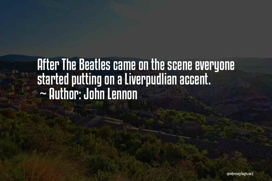 John Lennon Quotes: After The Beatles Came On The Scene Everyone Started Putting On A Liverpudlian Accent.