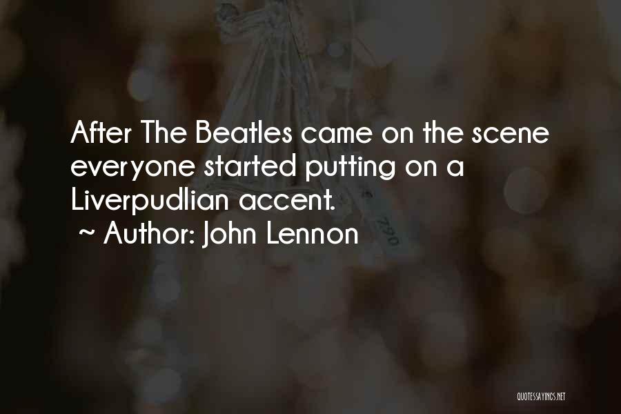 John Lennon Quotes: After The Beatles Came On The Scene Everyone Started Putting On A Liverpudlian Accent.