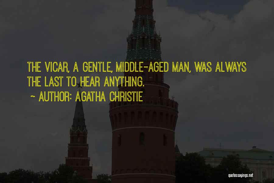 Agatha Christie Quotes: The Vicar, A Gentle, Middle-aged Man, Was Always The Last To Hear Anything.