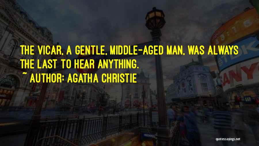 Agatha Christie Quotes: The Vicar, A Gentle, Middle-aged Man, Was Always The Last To Hear Anything.