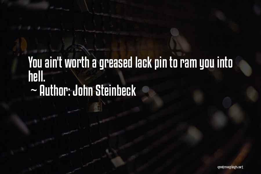 John Steinbeck Quotes: You Ain't Worth A Greased Lack Pin To Ram You Into Hell.