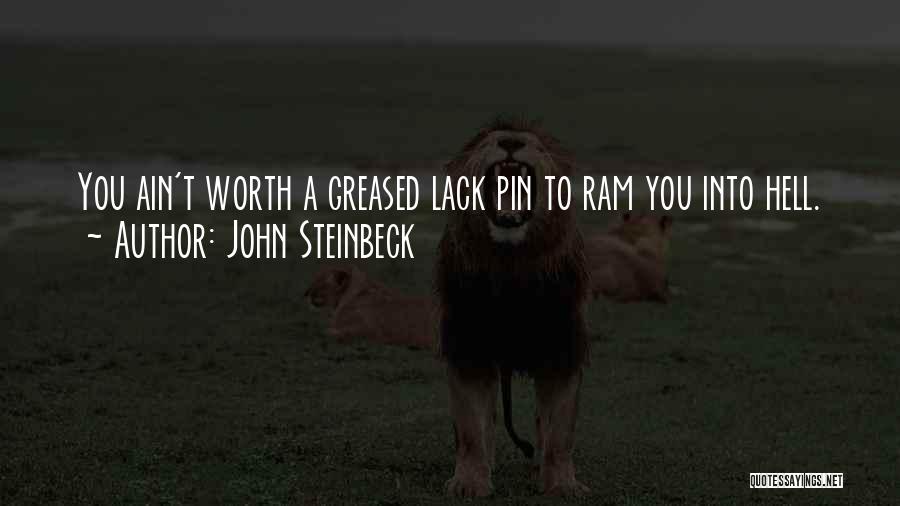 John Steinbeck Quotes: You Ain't Worth A Greased Lack Pin To Ram You Into Hell.