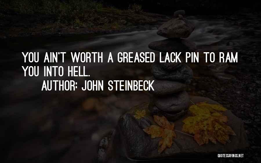 John Steinbeck Quotes: You Ain't Worth A Greased Lack Pin To Ram You Into Hell.