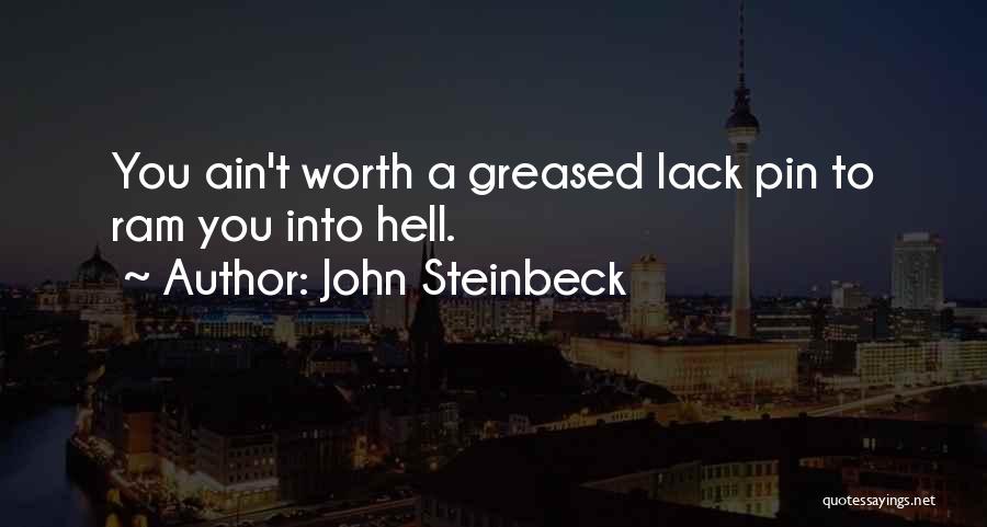 John Steinbeck Quotes: You Ain't Worth A Greased Lack Pin To Ram You Into Hell.