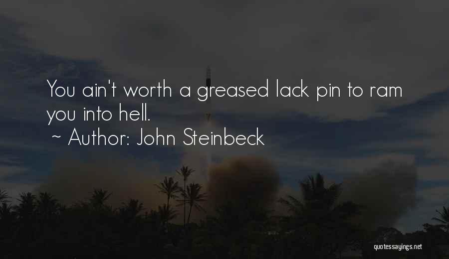 John Steinbeck Quotes: You Ain't Worth A Greased Lack Pin To Ram You Into Hell.
