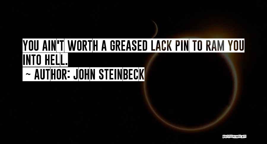 John Steinbeck Quotes: You Ain't Worth A Greased Lack Pin To Ram You Into Hell.