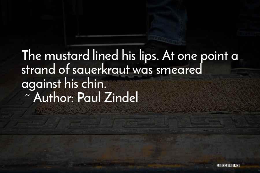 Paul Zindel Quotes: The Mustard Lined His Lips. At One Point A Strand Of Sauerkraut Was Smeared Against His Chin.