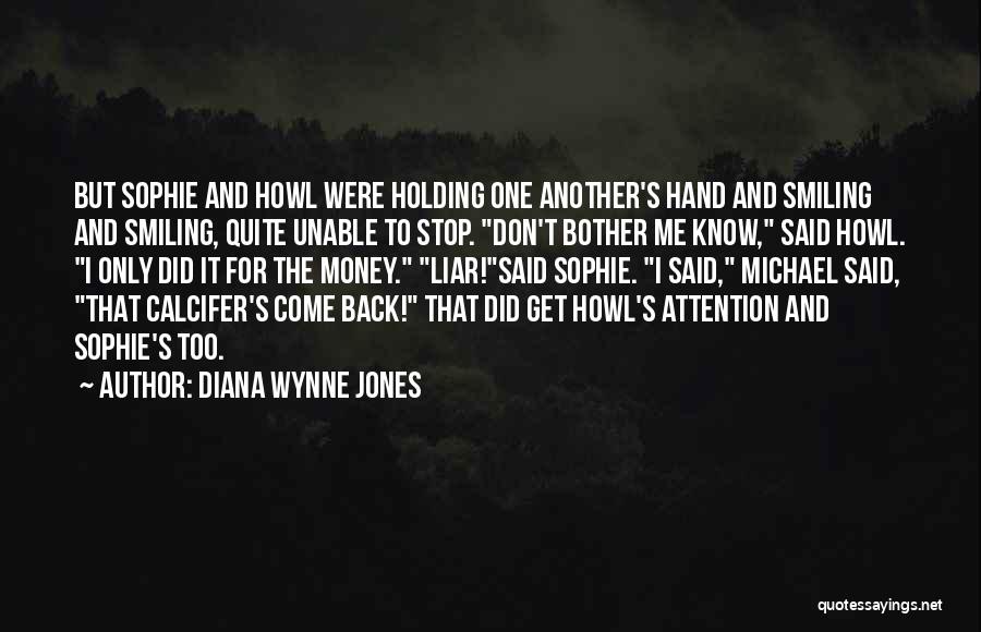 Diana Wynne Jones Quotes: But Sophie And Howl Were Holding One Another's Hand And Smiling And Smiling, Quite Unable To Stop. Don't Bother Me