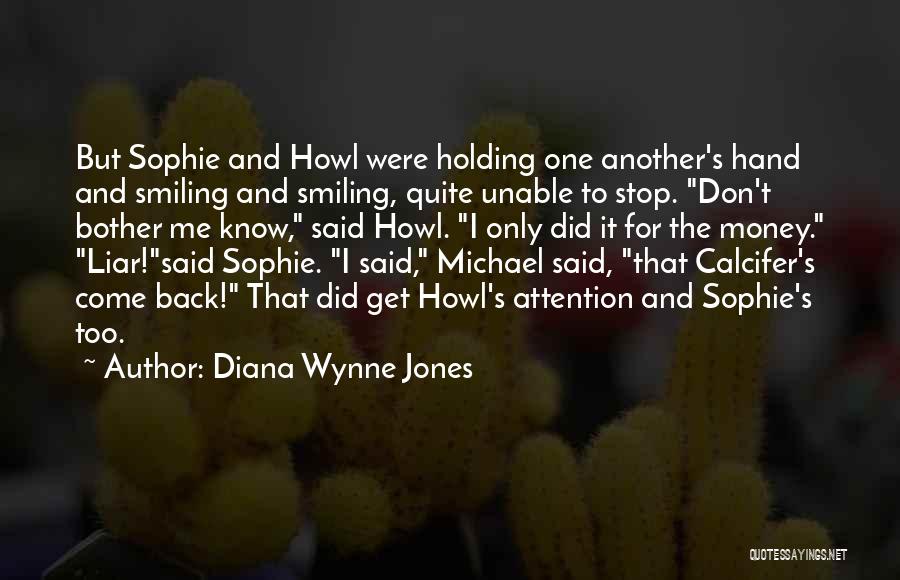 Diana Wynne Jones Quotes: But Sophie And Howl Were Holding One Another's Hand And Smiling And Smiling, Quite Unable To Stop. Don't Bother Me