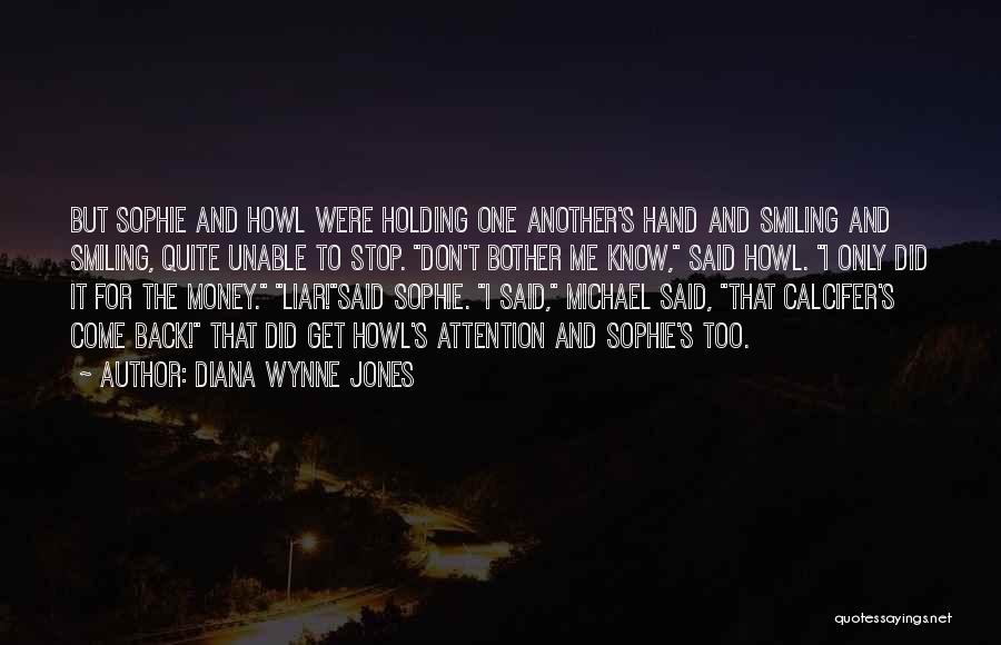 Diana Wynne Jones Quotes: But Sophie And Howl Were Holding One Another's Hand And Smiling And Smiling, Quite Unable To Stop. Don't Bother Me