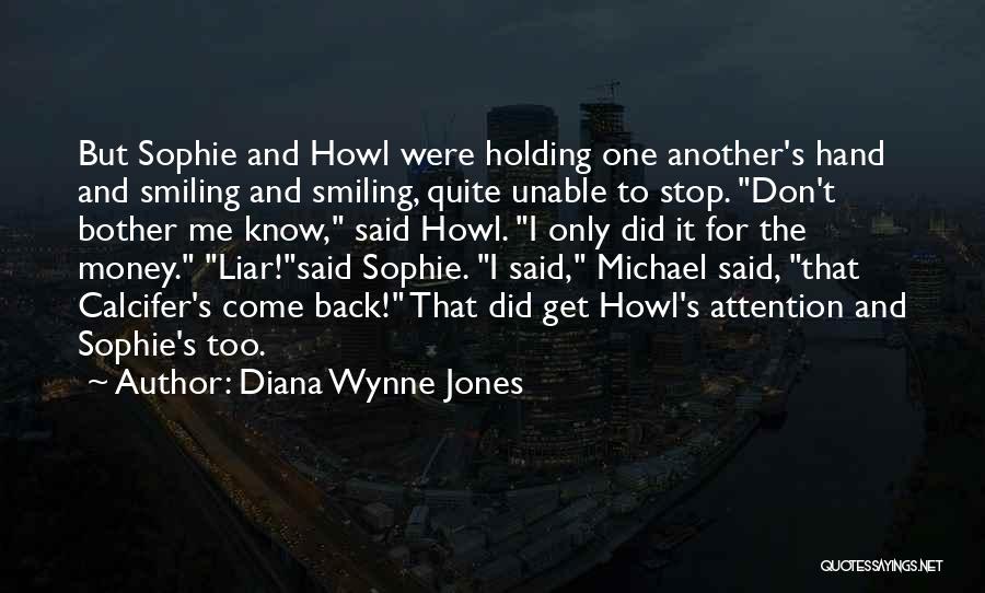 Diana Wynne Jones Quotes: But Sophie And Howl Were Holding One Another's Hand And Smiling And Smiling, Quite Unable To Stop. Don't Bother Me