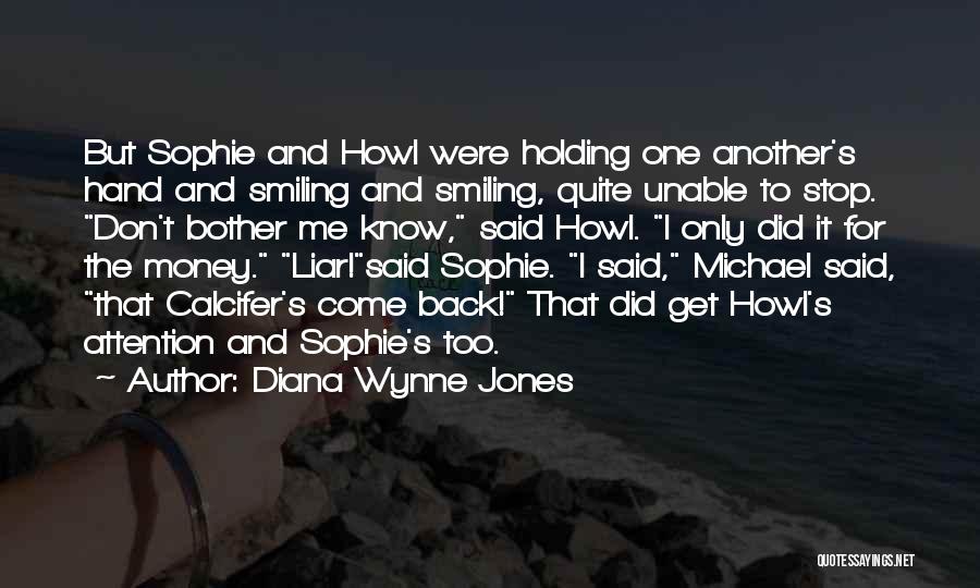Diana Wynne Jones Quotes: But Sophie And Howl Were Holding One Another's Hand And Smiling And Smiling, Quite Unable To Stop. Don't Bother Me