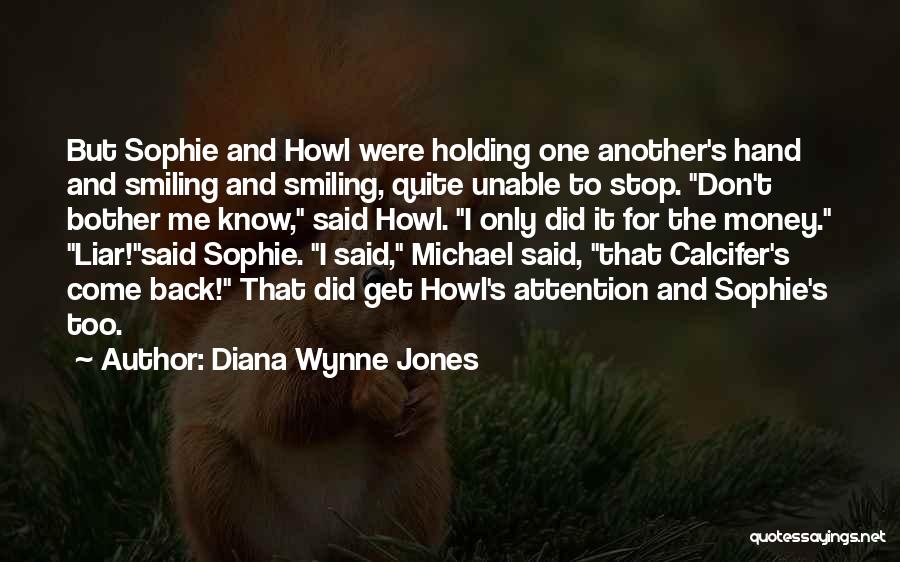 Diana Wynne Jones Quotes: But Sophie And Howl Were Holding One Another's Hand And Smiling And Smiling, Quite Unable To Stop. Don't Bother Me