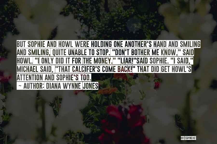 Diana Wynne Jones Quotes: But Sophie And Howl Were Holding One Another's Hand And Smiling And Smiling, Quite Unable To Stop. Don't Bother Me