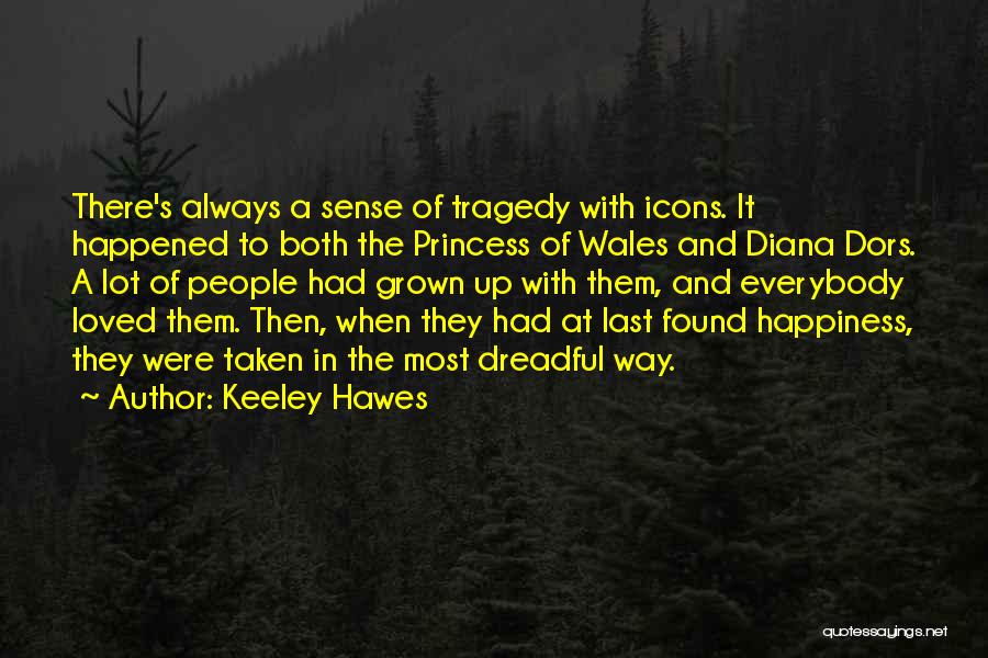 Keeley Hawes Quotes: There's Always A Sense Of Tragedy With Icons. It Happened To Both The Princess Of Wales And Diana Dors. A