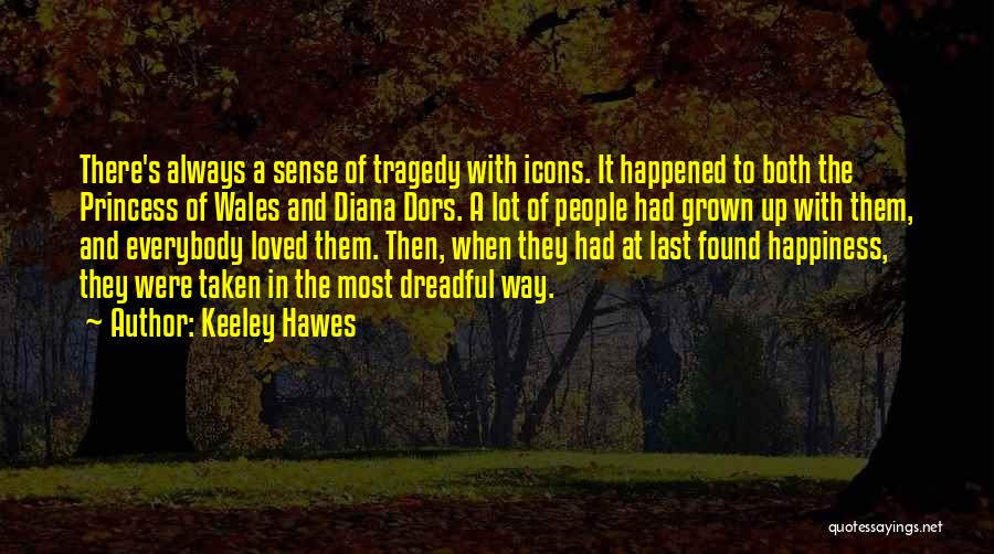 Keeley Hawes Quotes: There's Always A Sense Of Tragedy With Icons. It Happened To Both The Princess Of Wales And Diana Dors. A