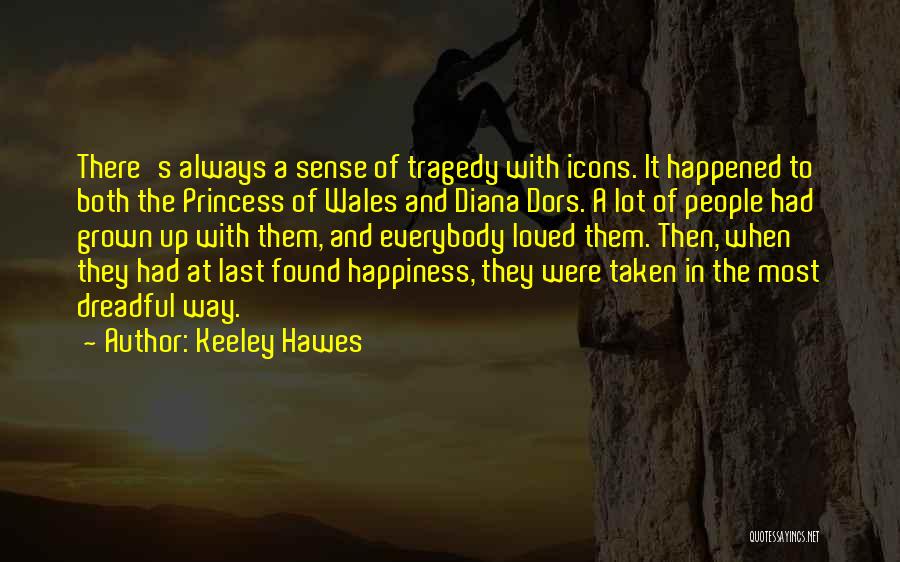 Keeley Hawes Quotes: There's Always A Sense Of Tragedy With Icons. It Happened To Both The Princess Of Wales And Diana Dors. A