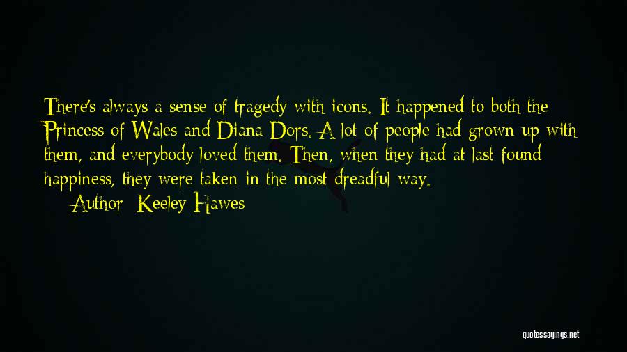 Keeley Hawes Quotes: There's Always A Sense Of Tragedy With Icons. It Happened To Both The Princess Of Wales And Diana Dors. A