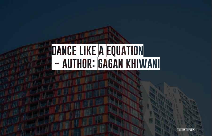 Gagan Khiwani Quotes: Dance Like A Equation